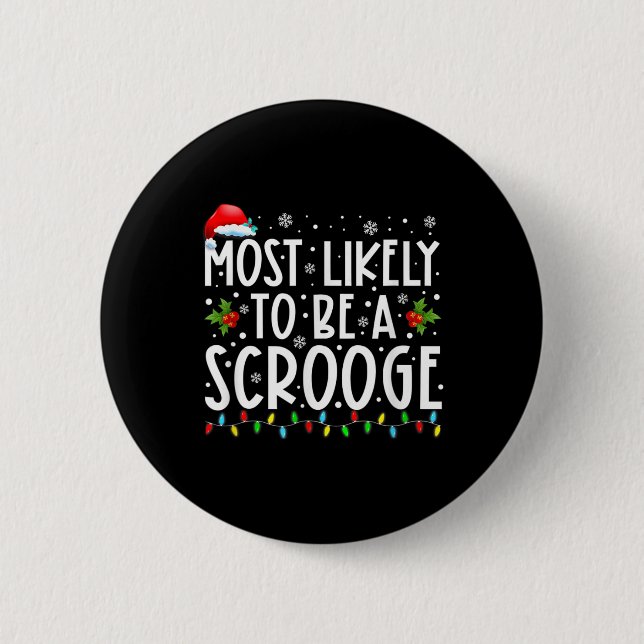 Most Likely To Be A Scrooge Fun Family Christmas X 6 Cm Round Badge (Front)