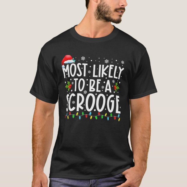 Most Likely To Be A Scrooge Funny Family Christmas T-Shirt (Front)