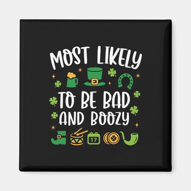 Most Likely To Be Bad And Boozy Funny St Patricks  Magnet (Front)