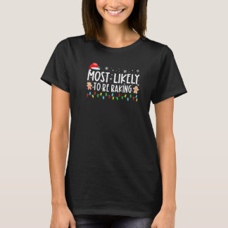 Most Likely To Be Baking Xmas Lights  Christmas Ho T-Shirt