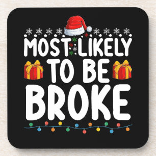 Most Likely To Be Broke Funny Christmas Holiday Coaster