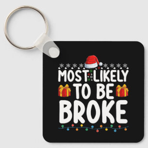 Most Likely To Be Broke Funny Christmas Holiday Key Ring