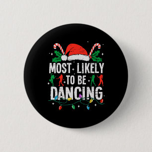 Most Likely To Be Dancing Christmas Dancer Funny X 6 Cm Round Badge