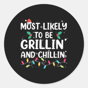 Most Likely To Be Grilling And Chilling Christmas Classic Round Sticker