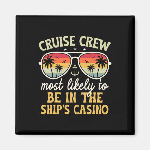 Most Likely To Be In The Ship's Casino Family Crui Magnet