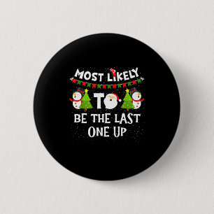 Most Likely To Be Last One Up Funny Christmas Fami 6 Cm Round Badge