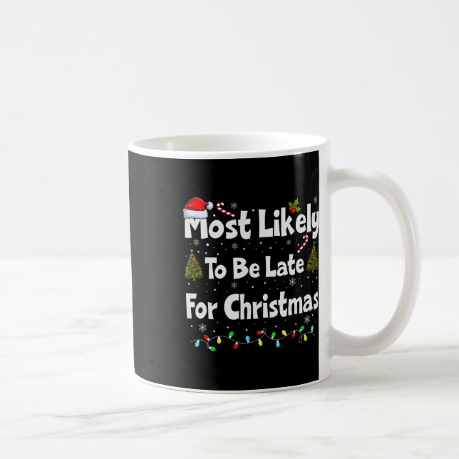 Most Likely To Be Late For Christmas  Coffee Mug (Right)