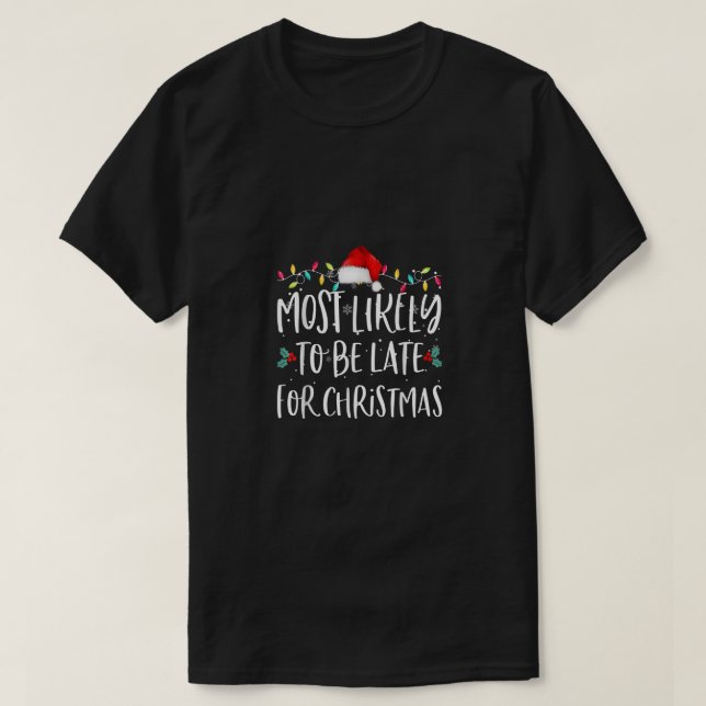 Most Likely To Be Late For Christmas Family Christ T-Shirt (Design Front)