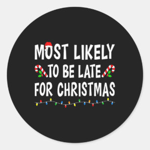 Most Likely To Be Late For Christmas Family Funny  Classic Round Sticker