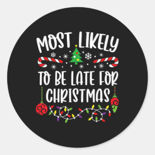 Most Likely To Be Late For Christmas Fun Christmas Classic Round Sticker