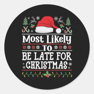 Most Likely To Be Late For Christmas Funny Family Classic Round Sticker