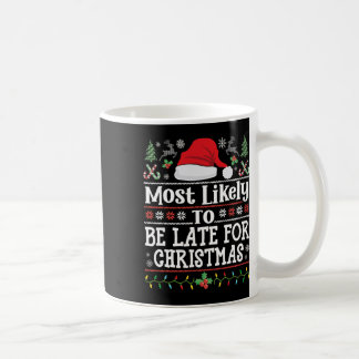 Most Likely To Be Late For Christmas Funny Family  Coffee Mug