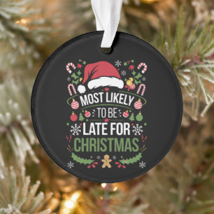 Most Likely To Be Late For Christmas Funny Family Ornament