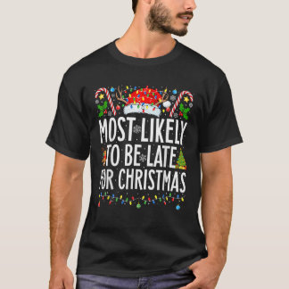 Most Likely To Be Late For Christmas Funny Family  T-Shirt