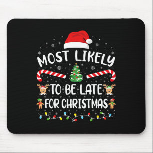 Most Likely To Be Late For Christmas Funny Xmas Fa Mouse Pad