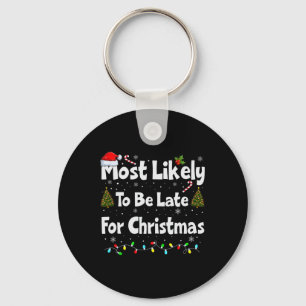 Most Likely To Be Late For Christmas Key Ring