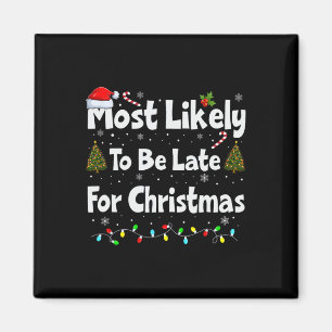Most Likely To Be Late For Christmas Magnet