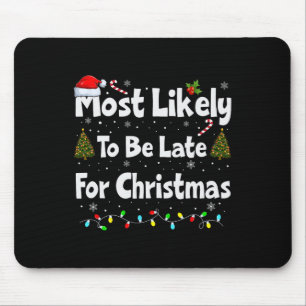Most Likely To Be Late For Christmas Mouse Pad