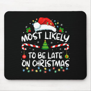 Most Likely To Be Late On Christmas Family Christm Mouse Pad