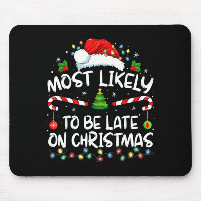 Most Likely To Be Late On Christmas Family Christm Mouse Pad (Front)