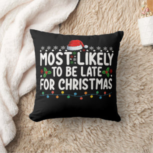 Most Likely To Be Late On Christmas Holiday Cushion