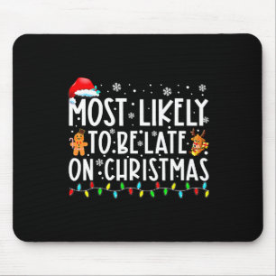 Most Likely To Be Late On Christmas Holiday  Mouse Pad