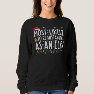 Most Likely To Be Mistaken As An Elf Family Funny Sweatshirt