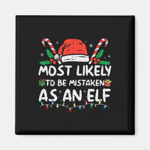 Most Likely To Be Mistaken As An Elf Fun Family Ch Magnet