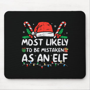 Most Likely To Be Mistaken As An Elf Fun Family Ch Mouse Pad