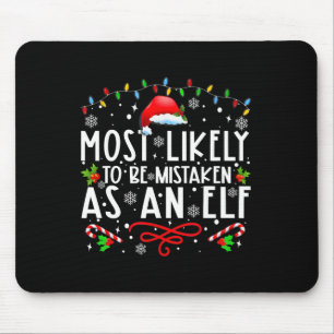 Most Likely To Be Mistaken As An Elf Fun Family Ch Mouse Pad