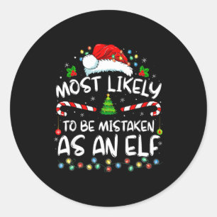 Most Likely To Be Mistaken As An Elf Funny Family  Classic Round Sticker