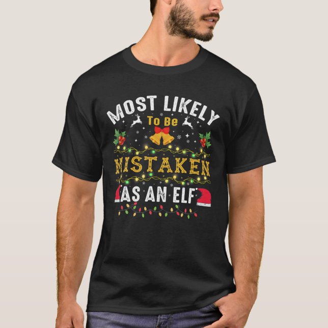 Most Likely To Be Mistaken As An Elf Funny Family  T-Shirt (Front)