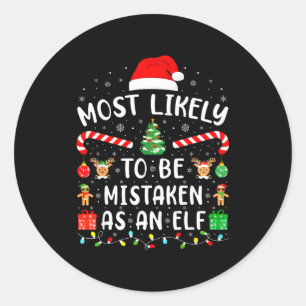 Most Likely To Be Mistaken As An Elf Matching Fami Classic Round Sticker