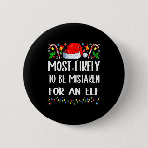 Most Likely To Be Mistaken For An Elf Christmas Pa 6 Cm Round Badge