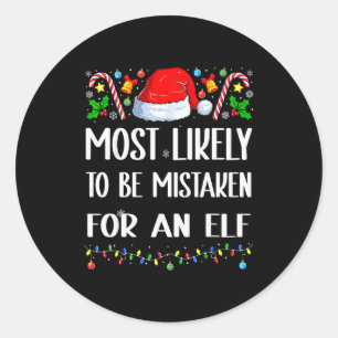Most Likely To Be Mistaken For An Elf Christmas Pa Classic Round Sticker