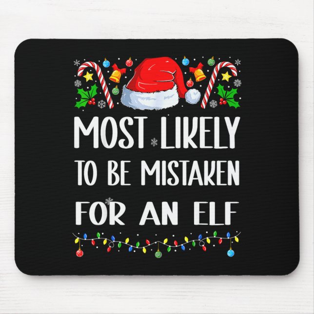 Most Likely To Be Mistaken For An Elf Christmas Pa Mouse Pad (Front)