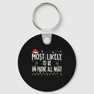 Most Likely To Be On Phone All Night Christmas Fam Key Ring