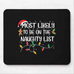 Most Likely To Be On The Naughty List Christmas Fa Mouse Pad