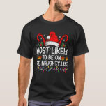 Most Likely To Be On The Naughty List Christmas T-Shirt<br><div class="desc">Most Likely To Be On The Naughty List Christmas Matching</div>