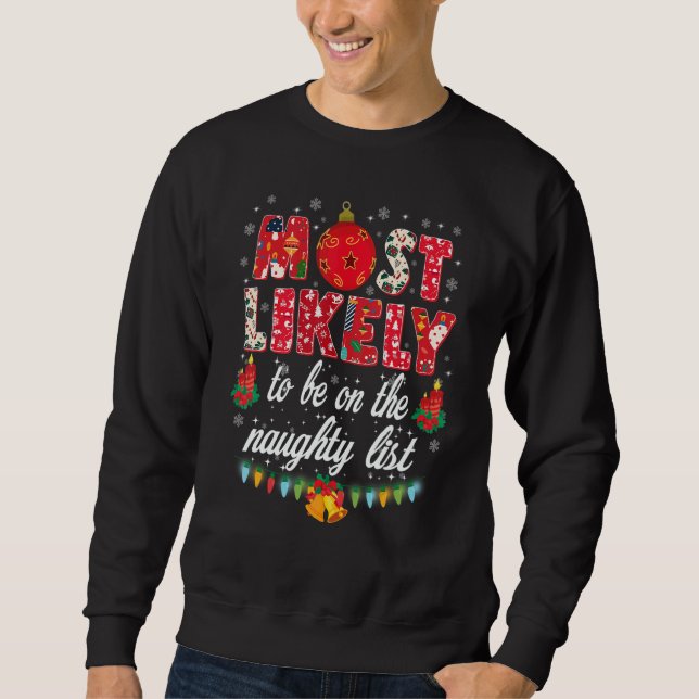 Most Likely To Be On The Naughty List  Family Chri Sweatshirt (Front)