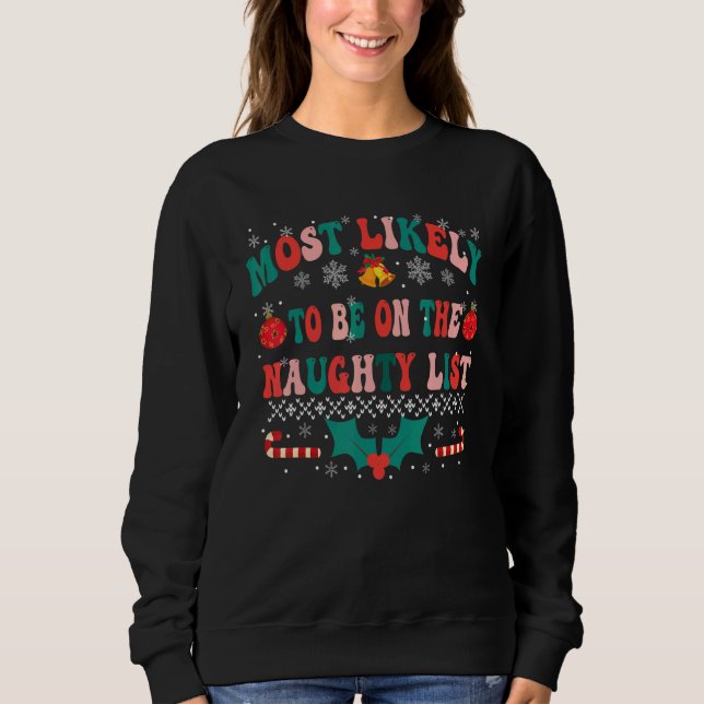 Most Likely To Be On The Naughty List  Family Chri Sweatshirt (Front)