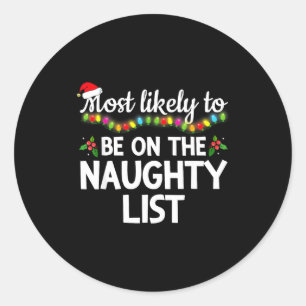 Most Likely To Be On The Naughty List Funny Family Classic Round Sticker