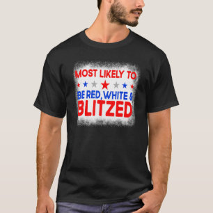 Most Likely To Be Red White And Blitzed Family 4th T-Shirt