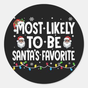 Most Likely To Be Santa's Favorite Family Matching Classic Round Sticker