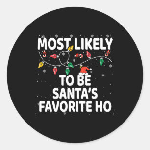 Most Likely To Be Santa's Favourite Ho Xmas  Classic Round Sticker