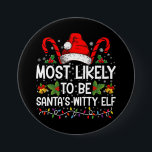 Most Likely To Be Santa's Witty Elf Christmas  7.5 Cm Round Badge<br><div class="desc">Most Likely To Be Santa's Witty Elf Christmas Funny Novelty</div>