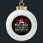 Most Likely To Be Santa's Witty Elf Christmas  Ceramic Ball Christmas Ornament<br><div class="desc">Most Likely To Be Santa's Witty Elf Christmas Funny Novelty</div>