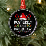 Most Likely To Be Santa's Witty Elf Christmas  Metal Ornament<br><div class="desc">Most Likely To Be Santa's Witty Elf Christmas Funny Novelty</div>