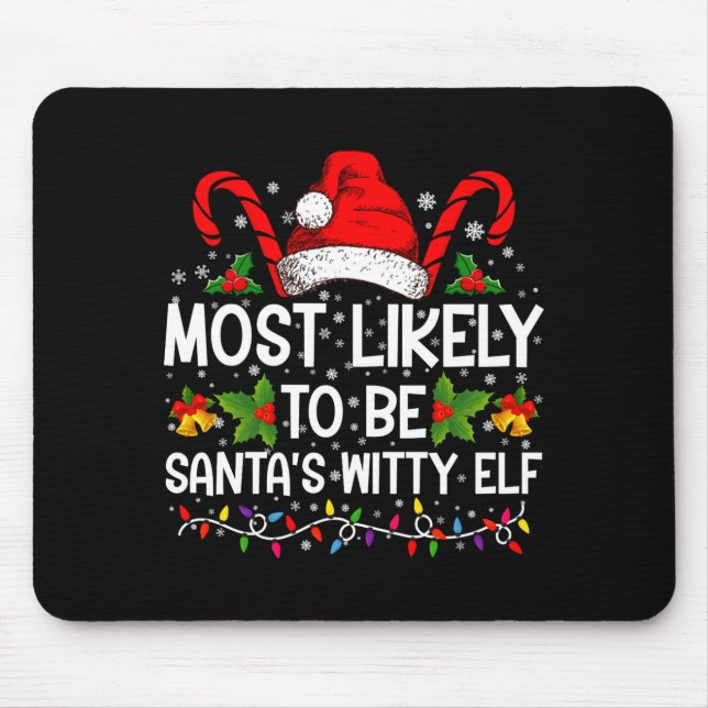 Most Likely To Be Santas Witty Elf Christmas  Mouse Pad (Front)