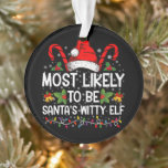 Most Likely To Be Santa's Witty Elf Christmas  Ornament<br><div class="desc">Most Likely To Be Santa's Witty Elf Christmas Funny Novelty</div>